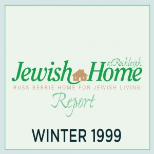 VOL 2 NO 4 - JHaR Report - Winter 1999 - NL20160005 - JHR, Jewish Home at Rockleigh; Day Care; Mitzvah Day; Gala       